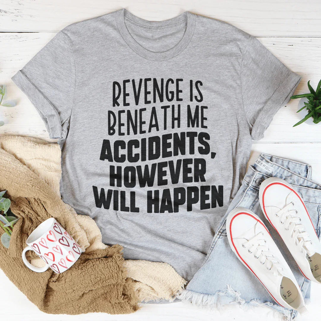 Revenge Is Beneath Me Accidents However Will Happen Tee product image 2