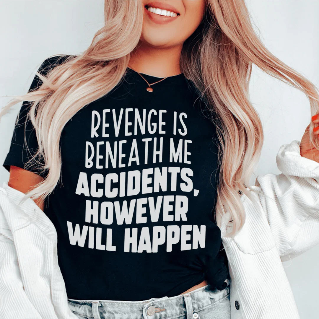 Revenge Is Beneath Me Accidents However Will Happen Tee product image 1