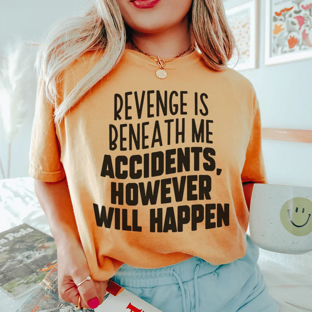 Revenge Is Beneath Me Accidents However Will Happen Tee product image 3