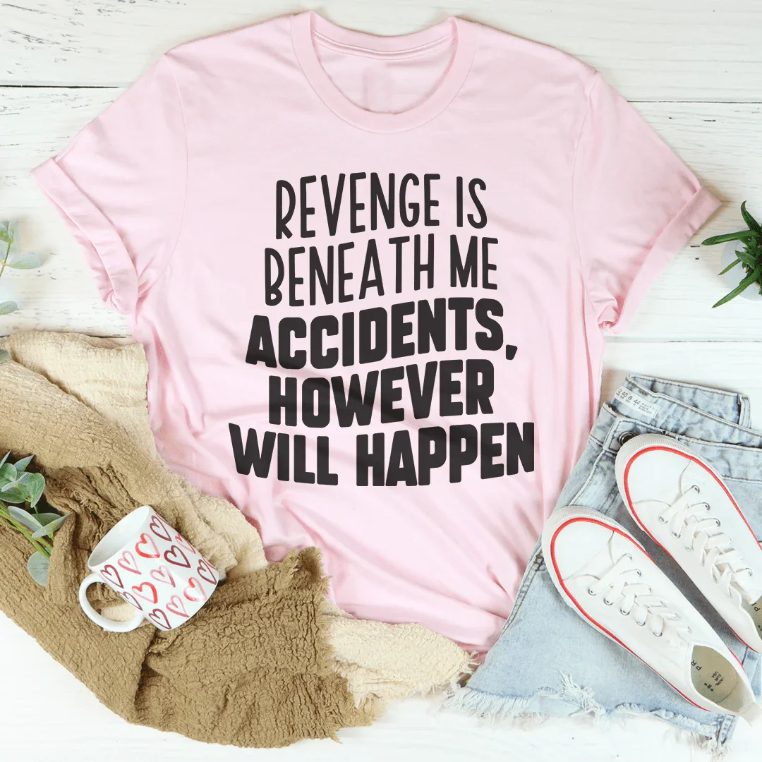 Revenge Is Beneath Me Accidents However Will Happen Tee product image 4