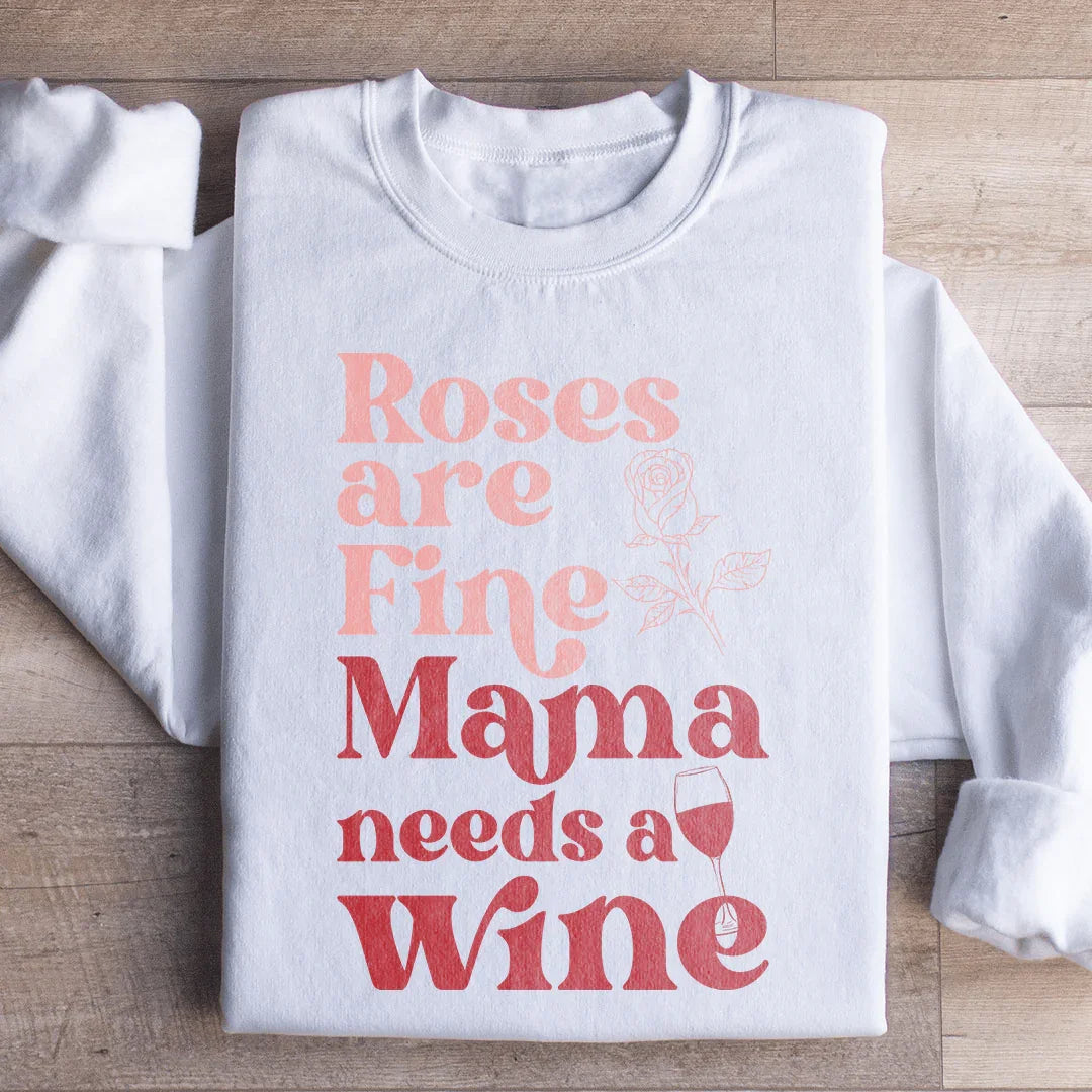 Roses Are Fine Mama Needs Wine Sweatshirt product image 1
