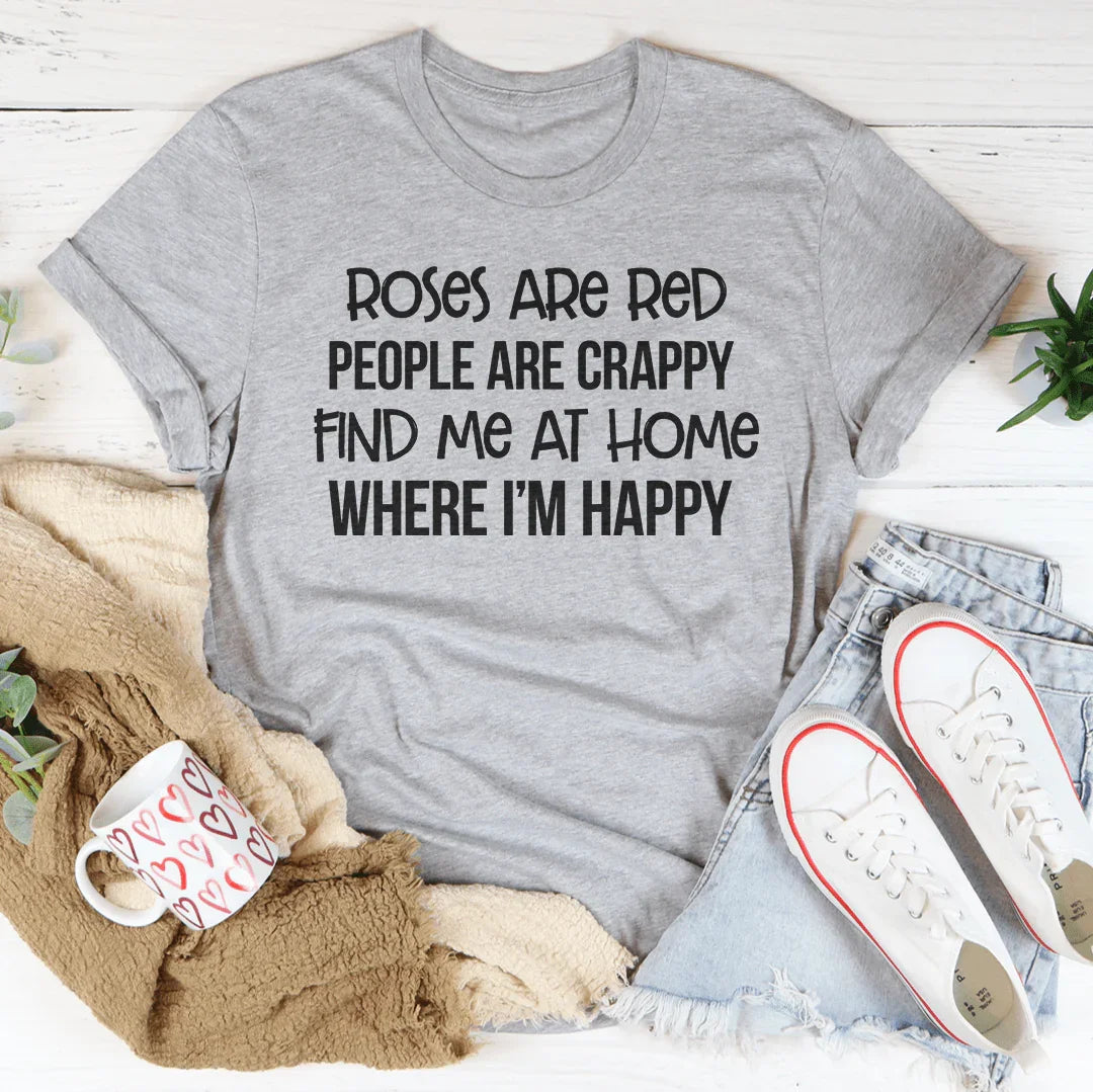 Roses Are Red People Crappy Find Me At Home Where I’m Happy product image 4