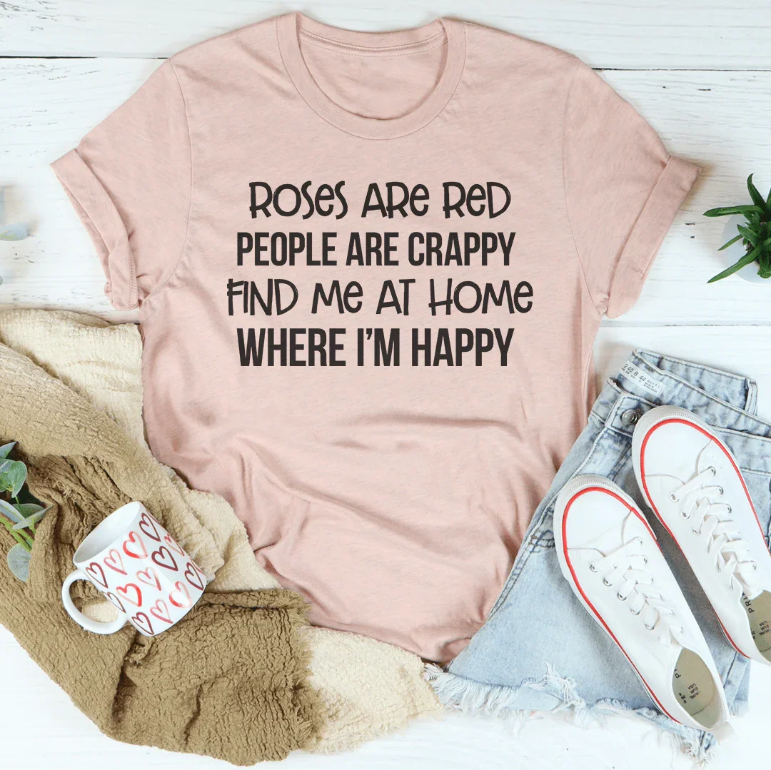 Roses Are Red People Crappy Find Me At Home Where I’m Happy product image 2