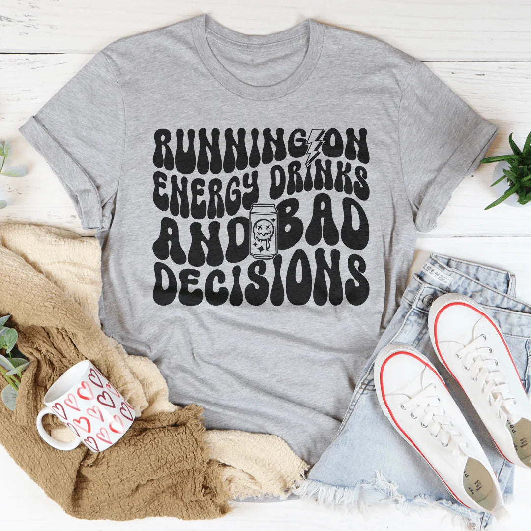 Running On Energy Drinks And Bad Decisions Tee product image 3