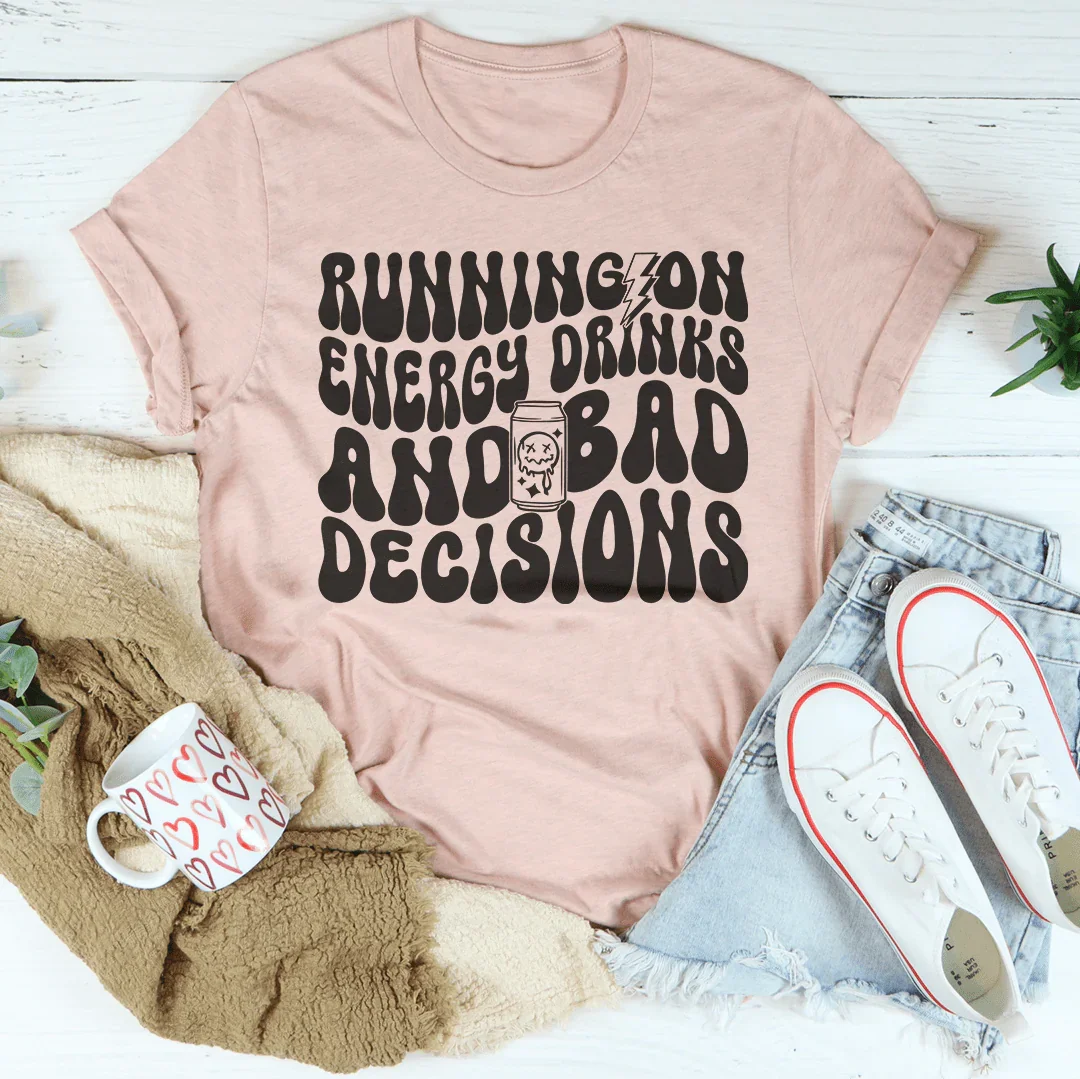 Running On Energy Drinks And Bad Decisions Tee product image 1