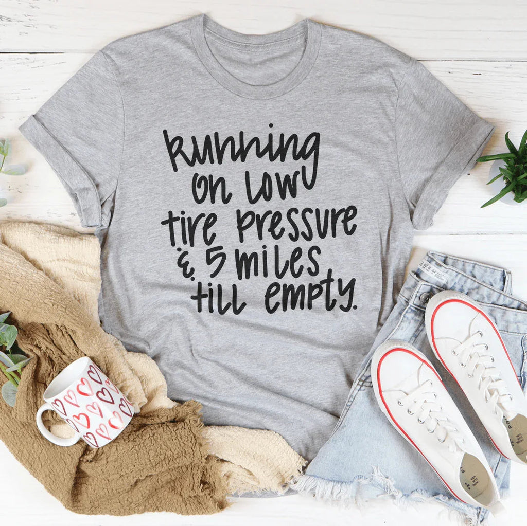 Running On Low Tire Pressure & 5 Miles Till Empty Tee product image 2