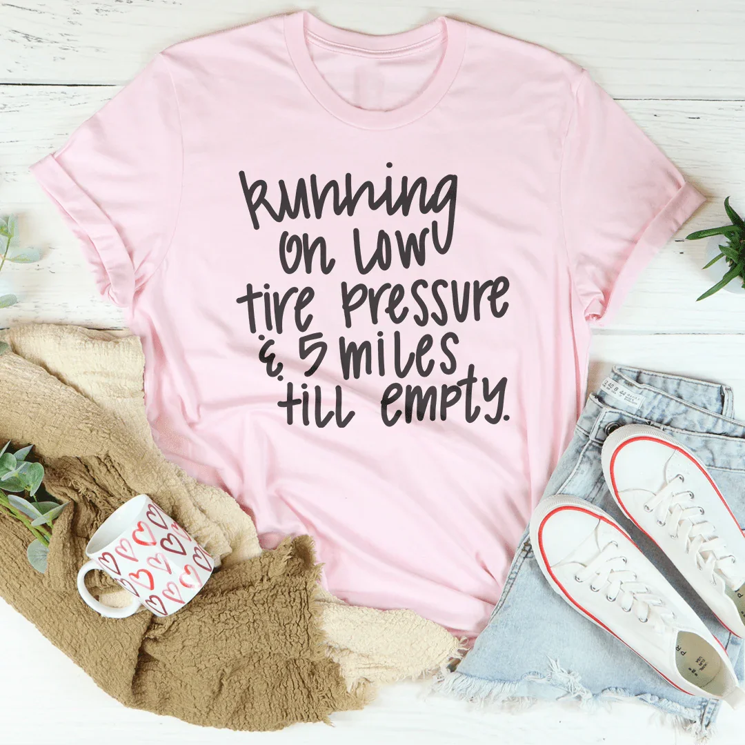Running On Low Tire Pressure & 5 Miles Till Empty Tee product image 4