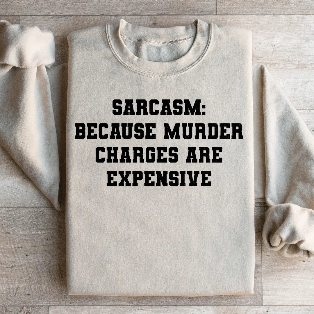 Sarcasm Because Murder Charges Are Expensive Sweatshirt product image 3