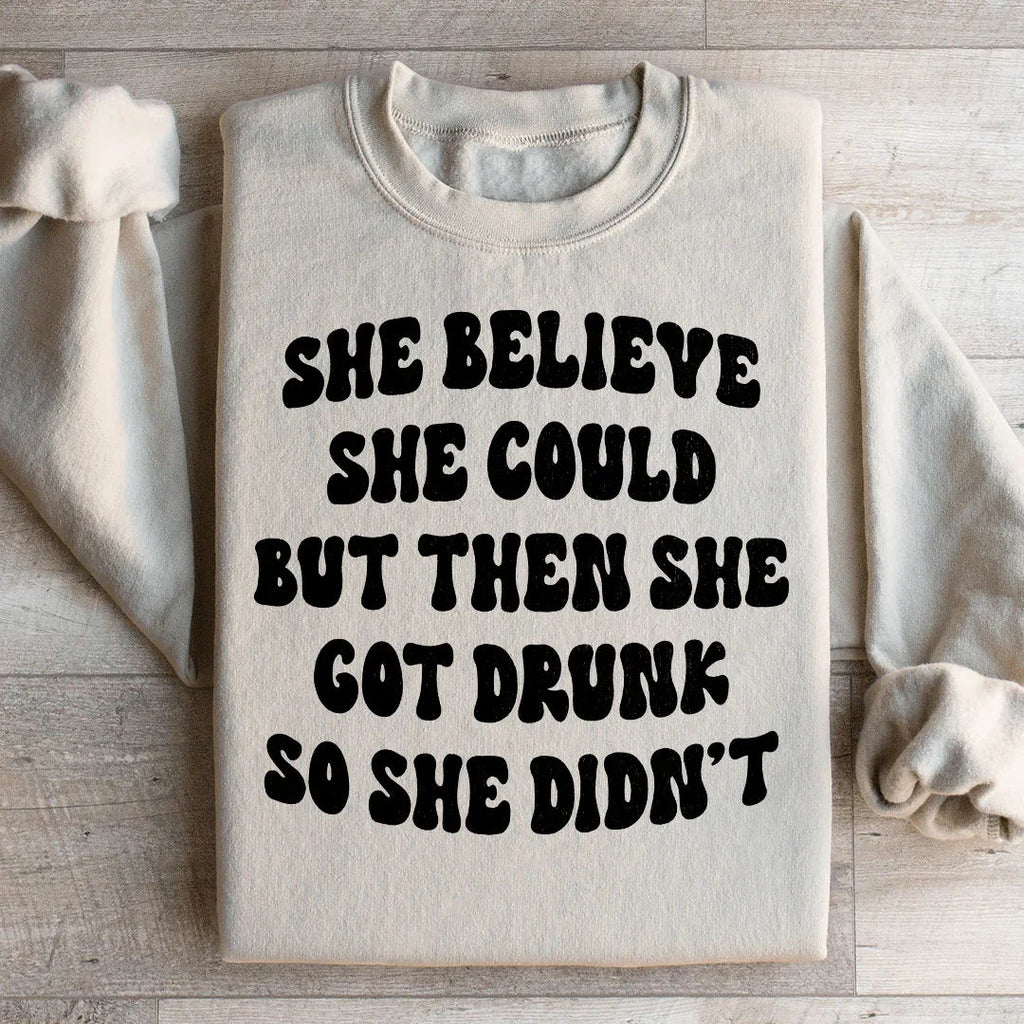 She Believe Could But Then Got Drunk So Didn't Sweatshirt product image 2