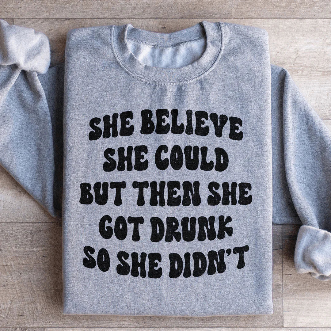 She Believe Could But Then Got Drunk So Didn't Sweatshirt product image 4