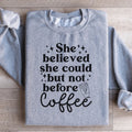 She Believed Could But Not Before Coffee Sweatshirt product image 1