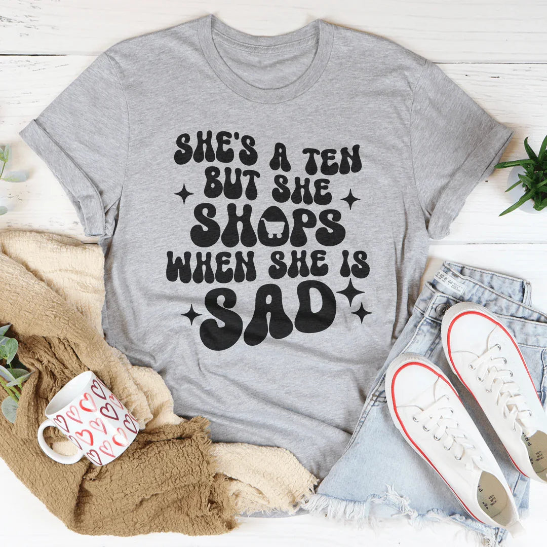 She's A Ten But She Shops When Is Sad Tee product image 3