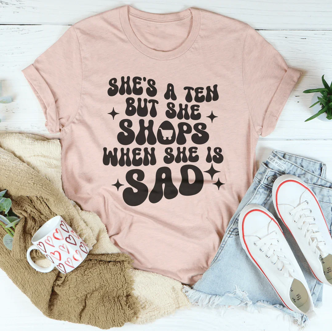 She's A Ten But She Shops When Is Sad Tee product image 2