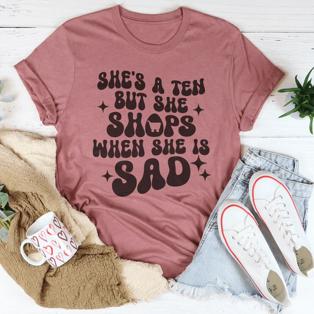 She's A Ten But She Shops When Is Sad Tee product image 4