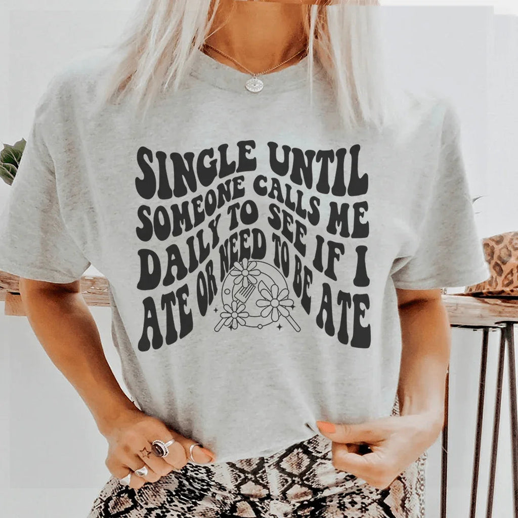 Single Until Someone Calls Me Daily To See If I Ate Tee product image 1