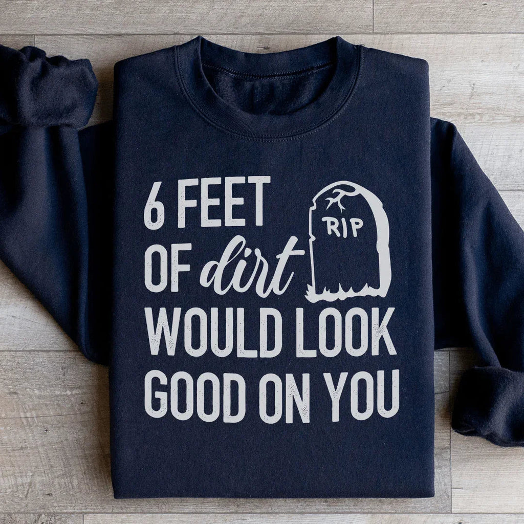 Six Feet Of Dirt Wold Look Good On You Sweatshirt product image 2