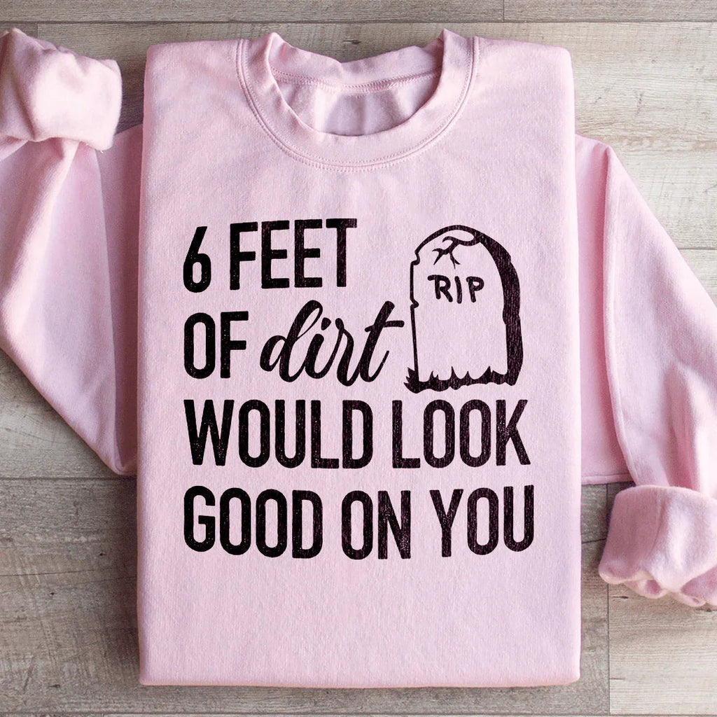 Six Feet Of Dirt Wold Look Good On You Sweatshirt product image 4