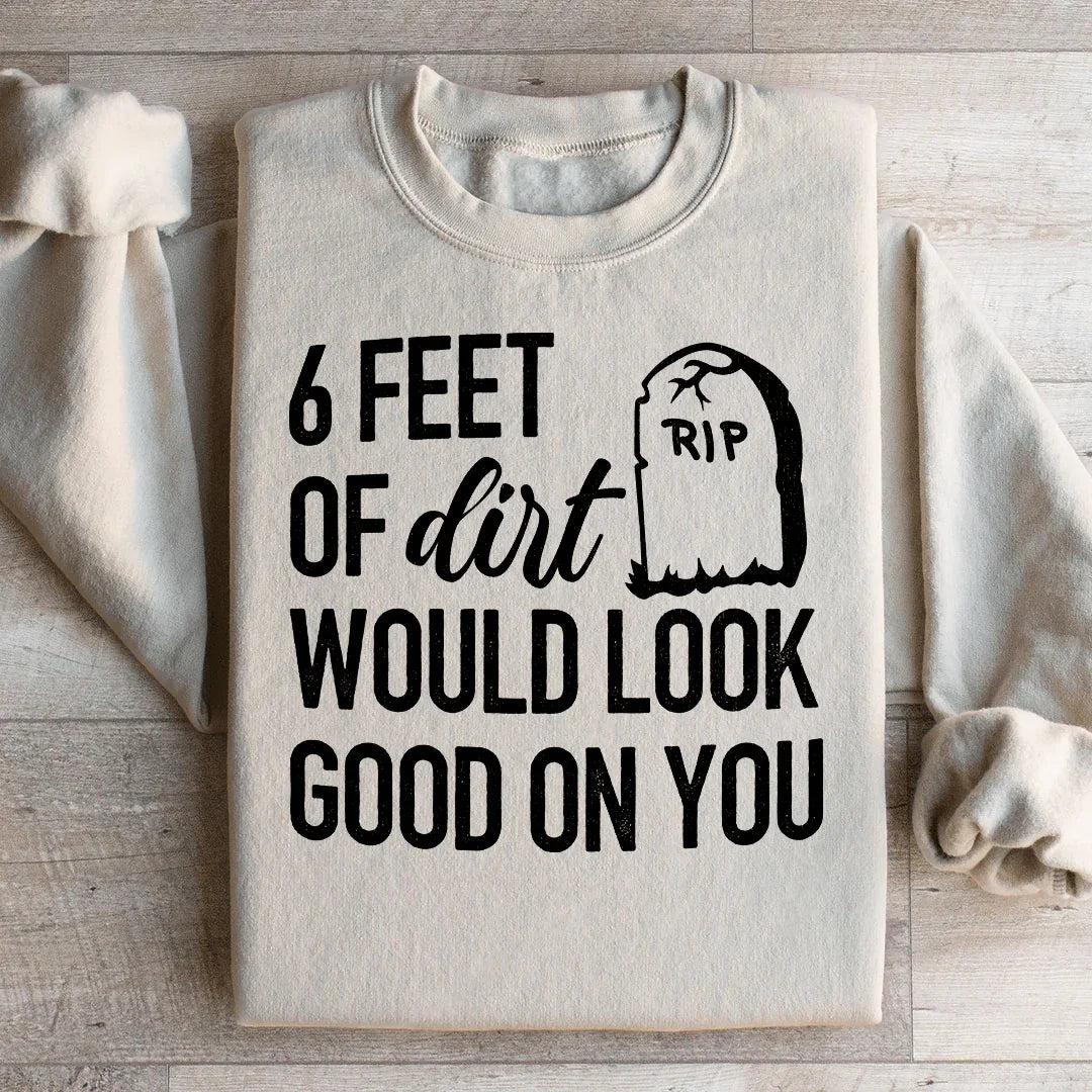 Six Feet Of Dirt Wold Look Good On You Sweatshirt product image 1