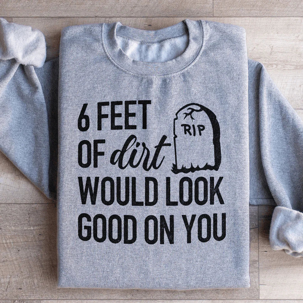 Six Feet Of Dirt Wold Look Good On You Sweatshirt product image 3