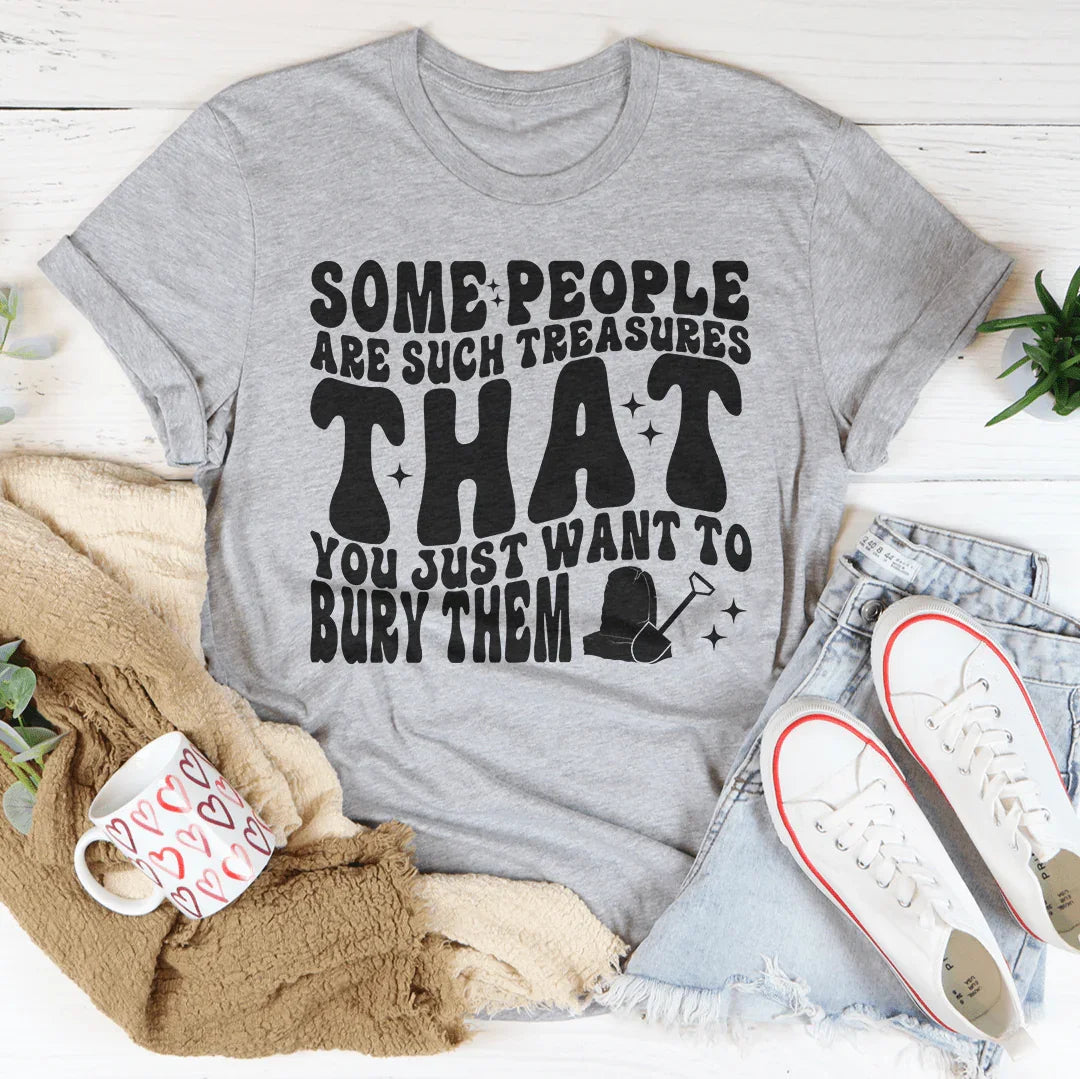 Some People Are Such Treasures That You Just Want To Bury product image 3