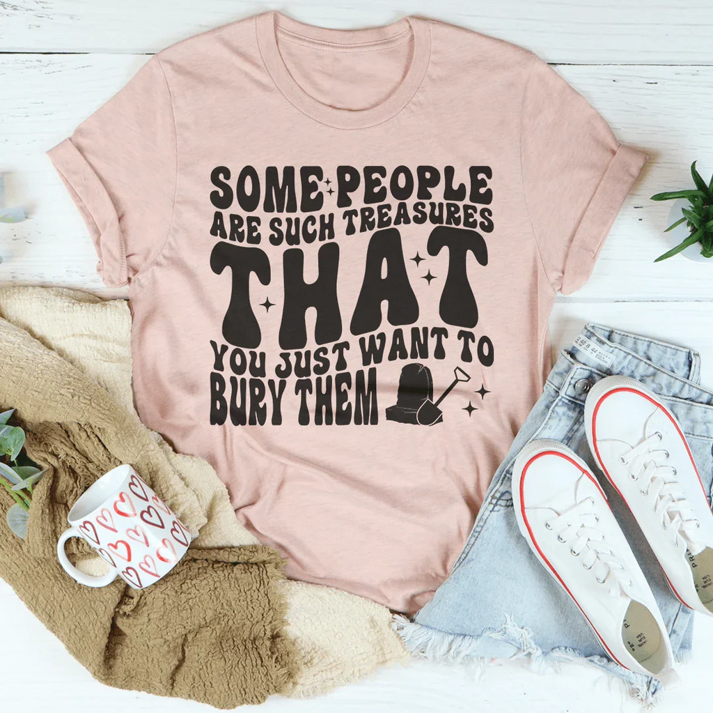 Some People Are Such Treasures That You Just Want To Bury product image 1
