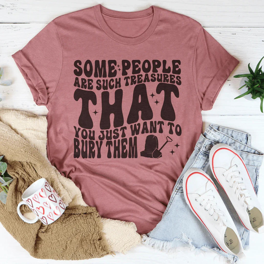 Some People Are Such Treasures That You Just Want To Bury product image 4