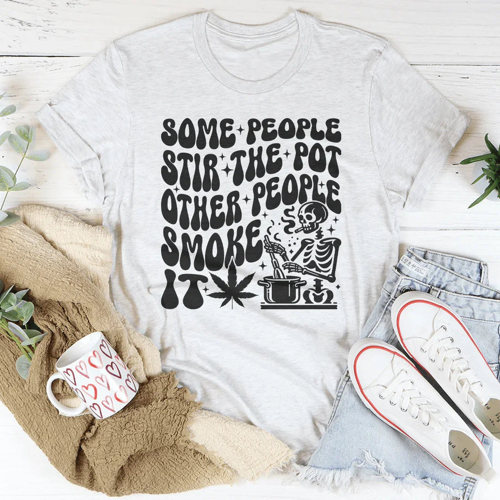 Some People Stir The Pot Other Smoke It Tee product image 1