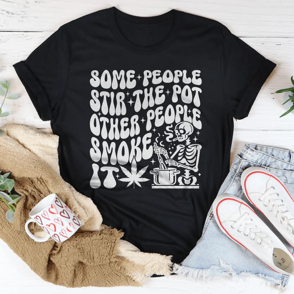 Some People Stir The Pot Other Smoke It Tee product image 3