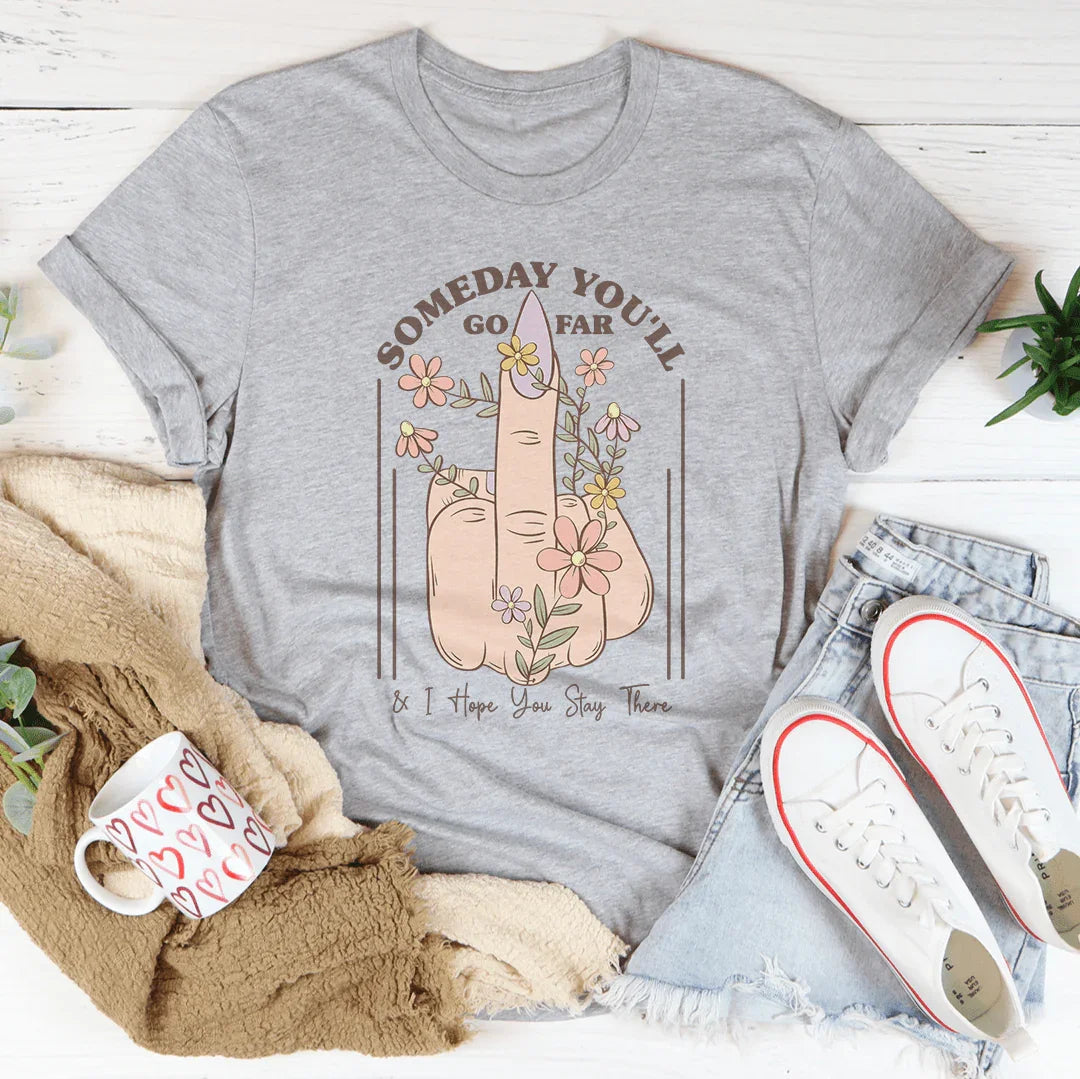 Someday You'll Go Far & I Hope You Stay There Tee product image 2