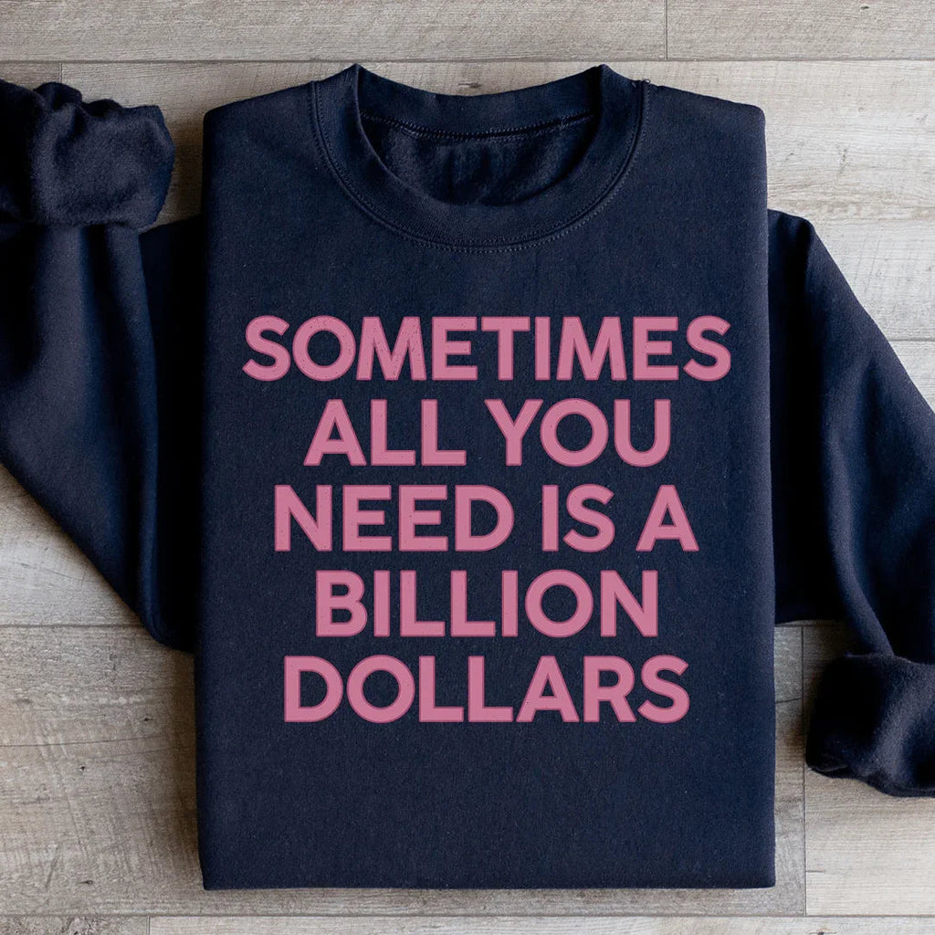 Sometimes All You Need Is A Billion Dollars Sweatshirt product image 3