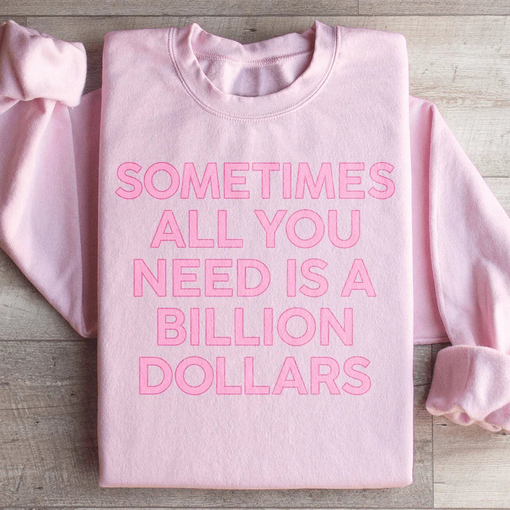 Sometimes All You Need Is A Billion Dollars Sweatshirt product image 1
