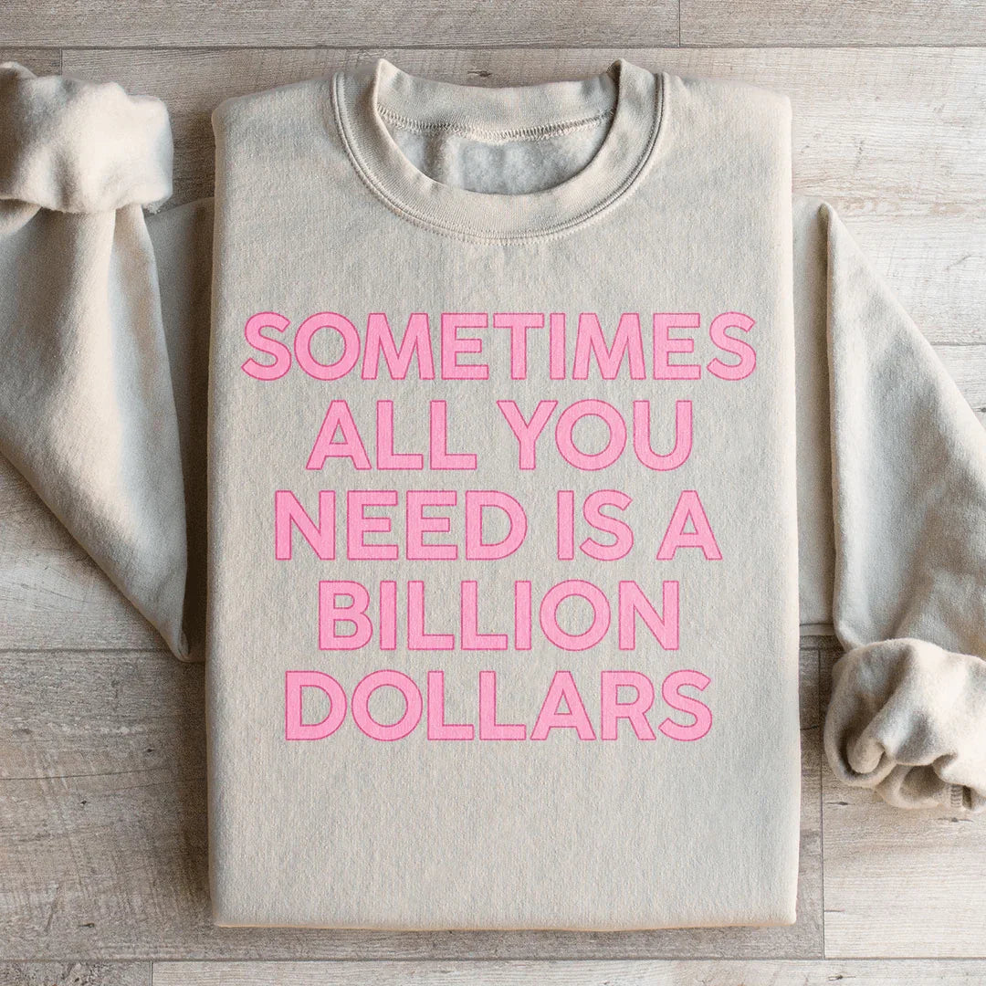 Sometimes All You Need Is A Billion Dollars Sweatshirt product image 4