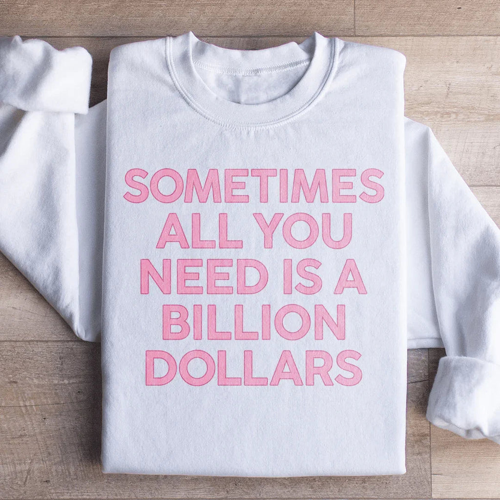 Sometimes All You Need Is A Billion Dollars Sweatshirt product image 2