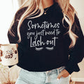 Sometimes You Just Need To Lash Out Sweatshirt product image 1