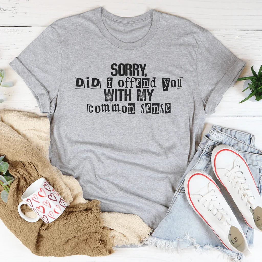 Sorry Did I Offend You With My Common Sense Tee product image 4