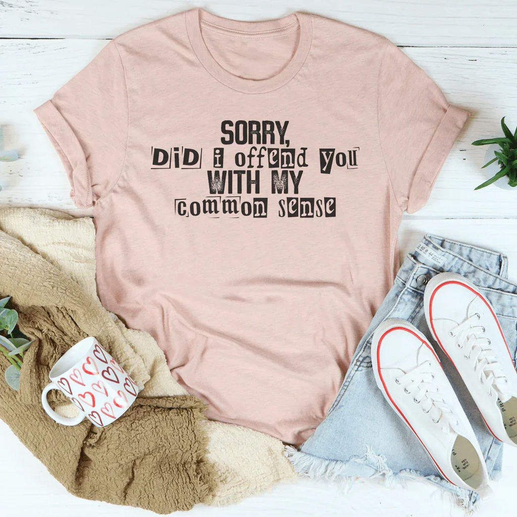 Sorry Did I Offend You With My Common Sense Tee product image 2