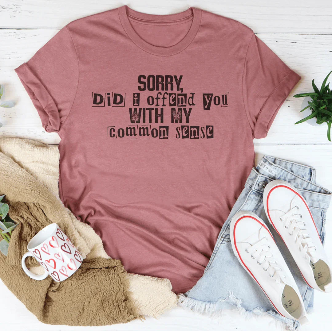 Sorry Did I Offend You With My Common Sense Tee product image 1