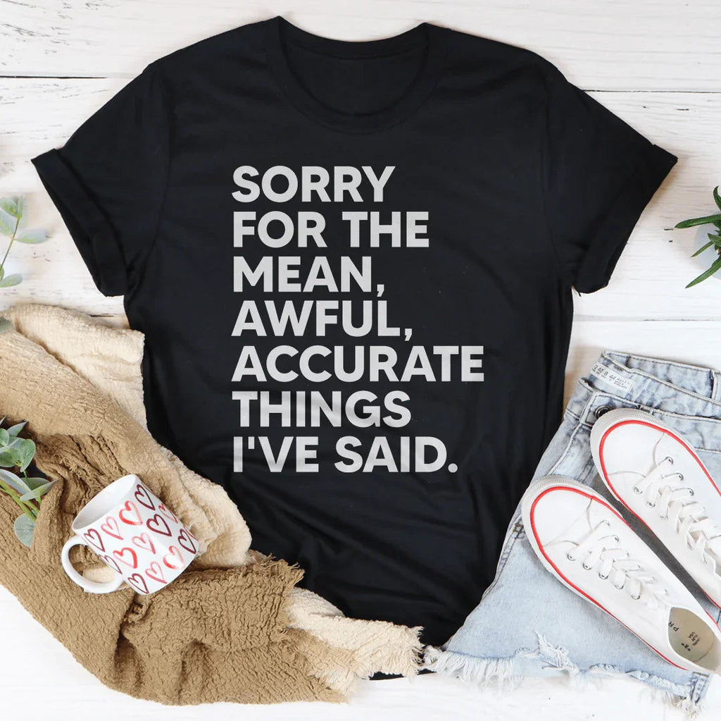 Sorry For The Mean Awful Accurate Things I've Said Tee product image 1