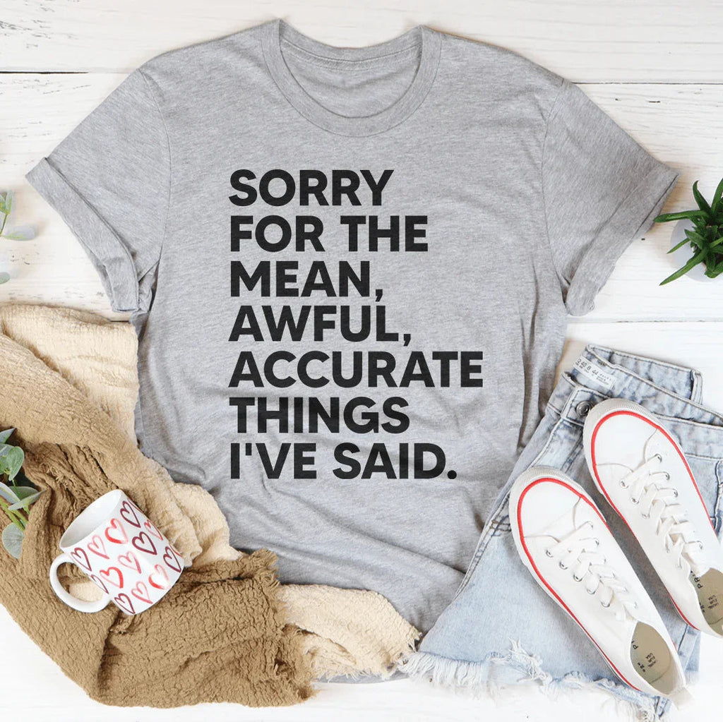 Sorry For The Mean Awful Accurate Things I've Said Tee product image 2