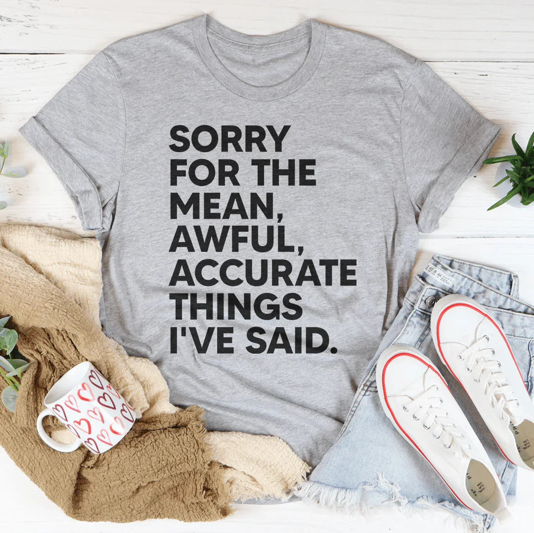 Sorry For The Mean Awful Accurate Things I've Said Tee product image 2