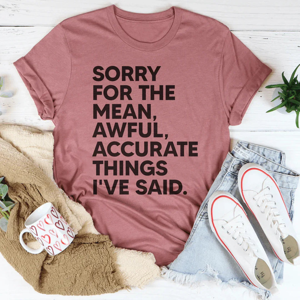 Sorry For The Mean Awful Accurate Things I've Said Tee product image 3