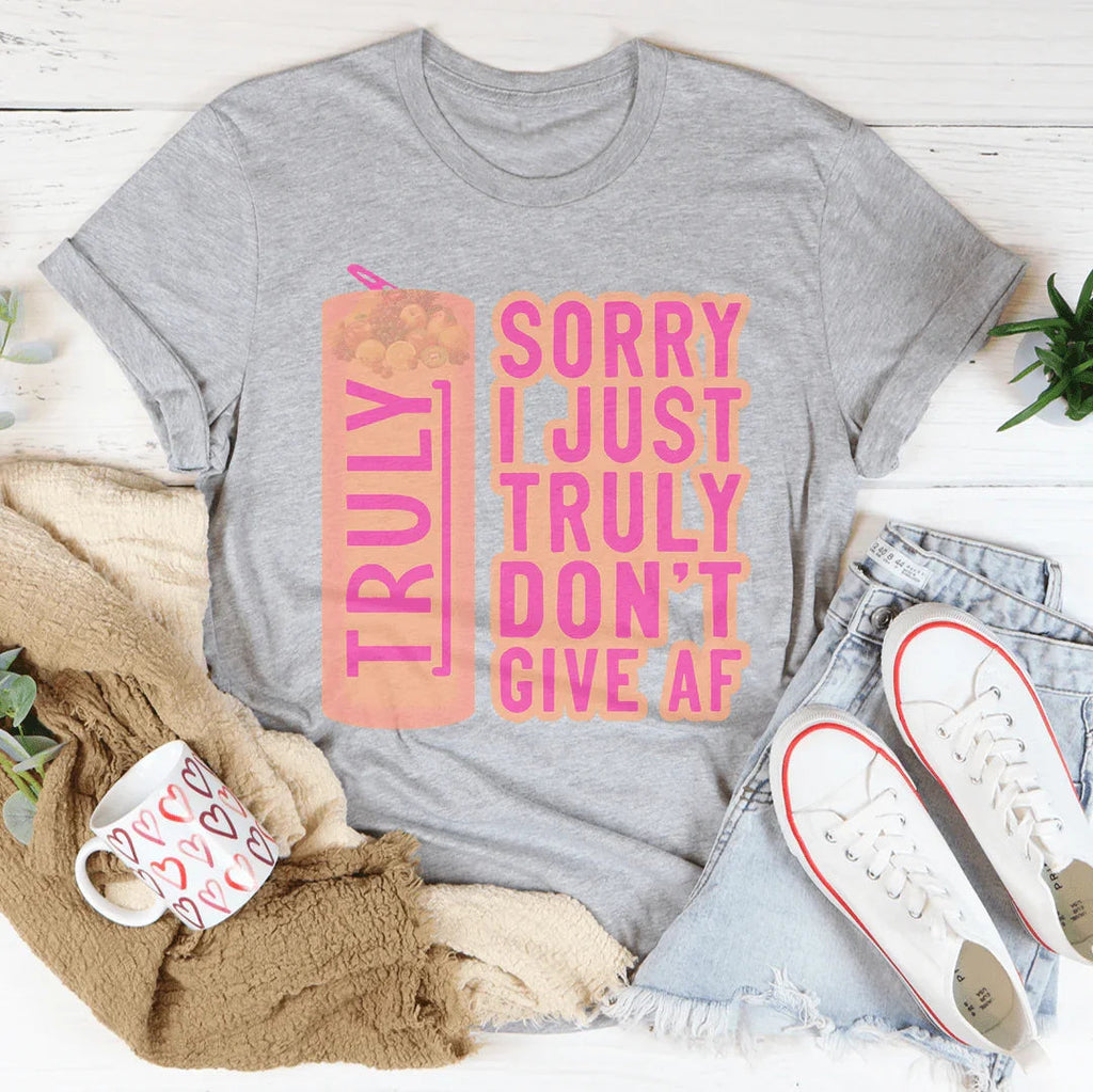 Sorry I Just Truly Don’t Give AF Tee product image 1