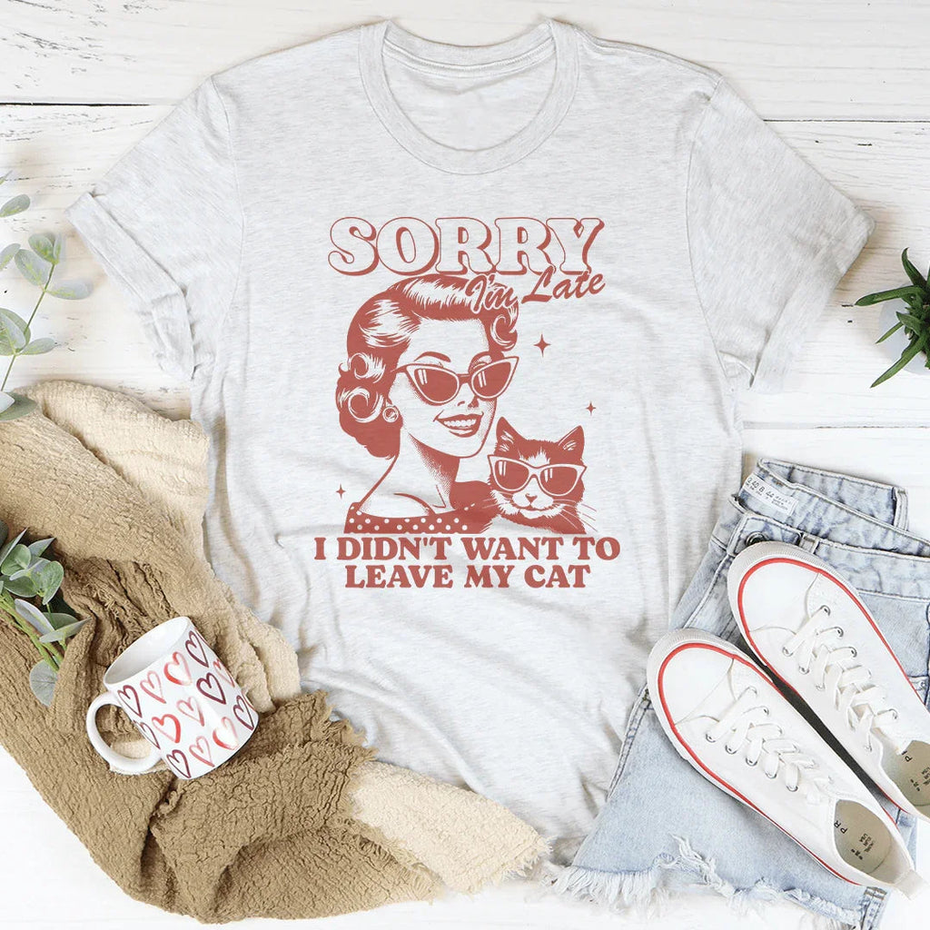 Sorry I'm Late I Didn't Want To Leave My Cat Tee product image 2