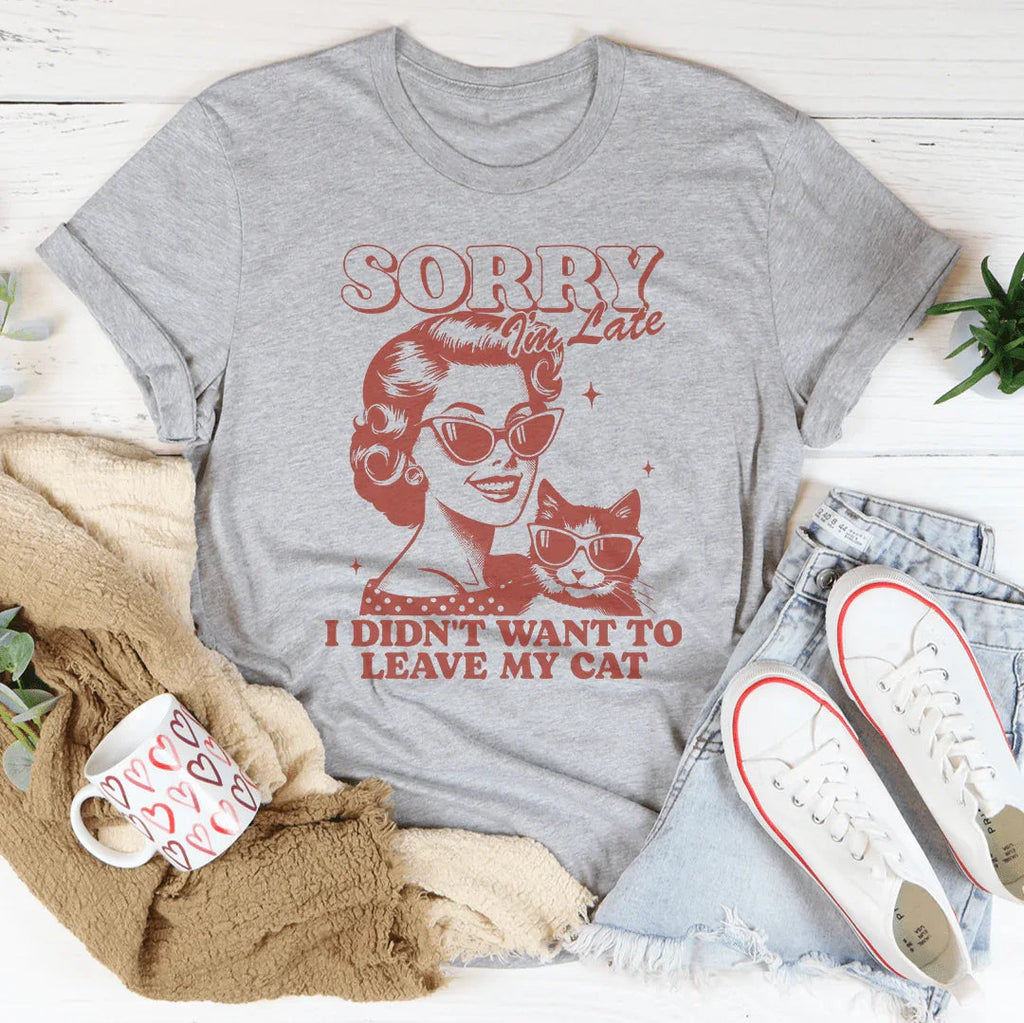 Sorry I'm Late I Didn't Want To Leave My Cat Tee product image 3