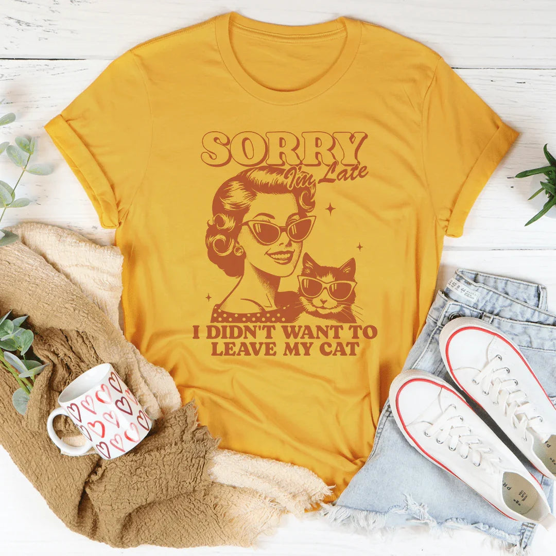 Sorry I'm Late I Didn't Want To Leave My Cat Tee product image 4