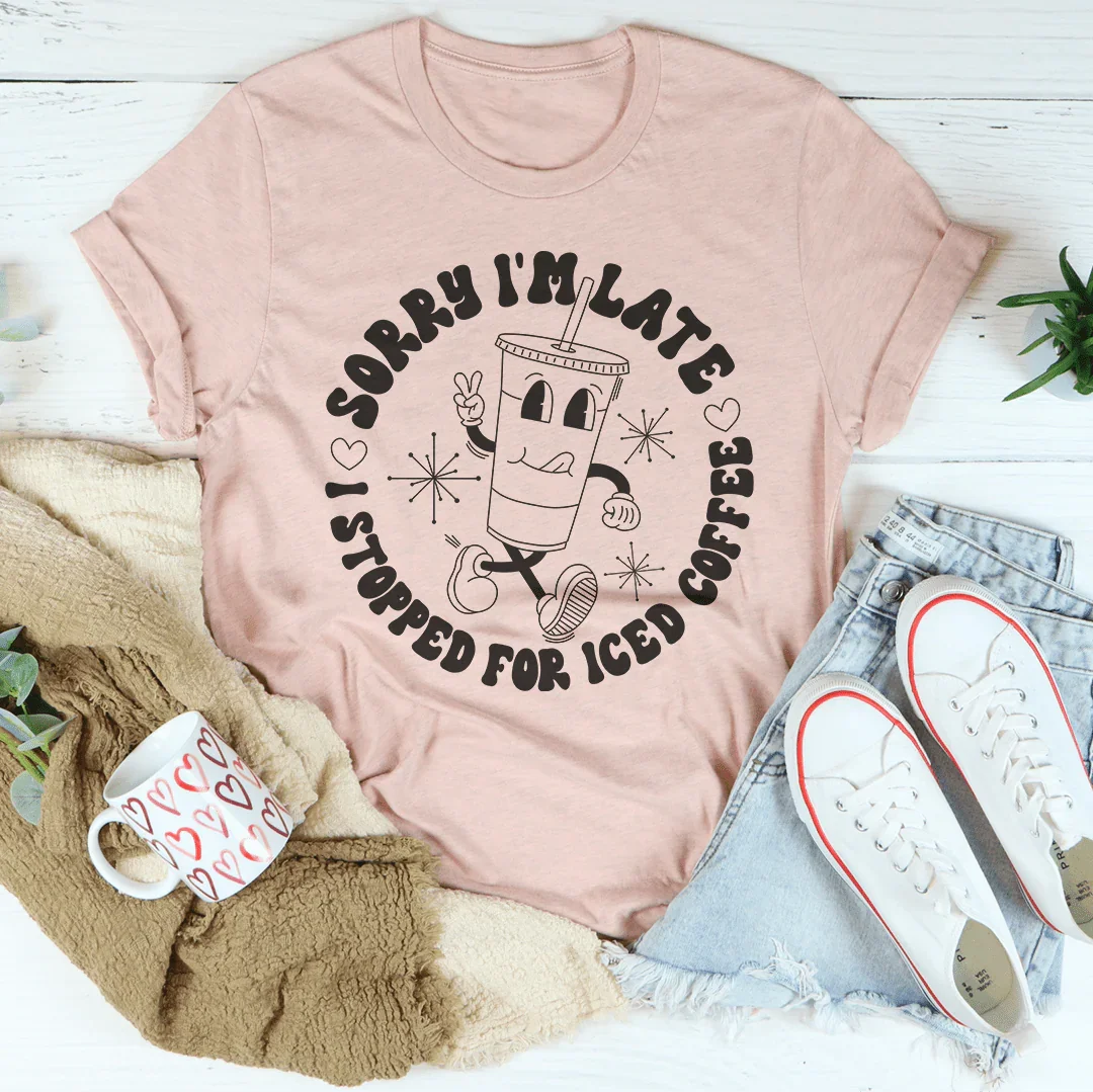 Sorry I'm Late I Stopped For ICED Coffee Tee product image 4