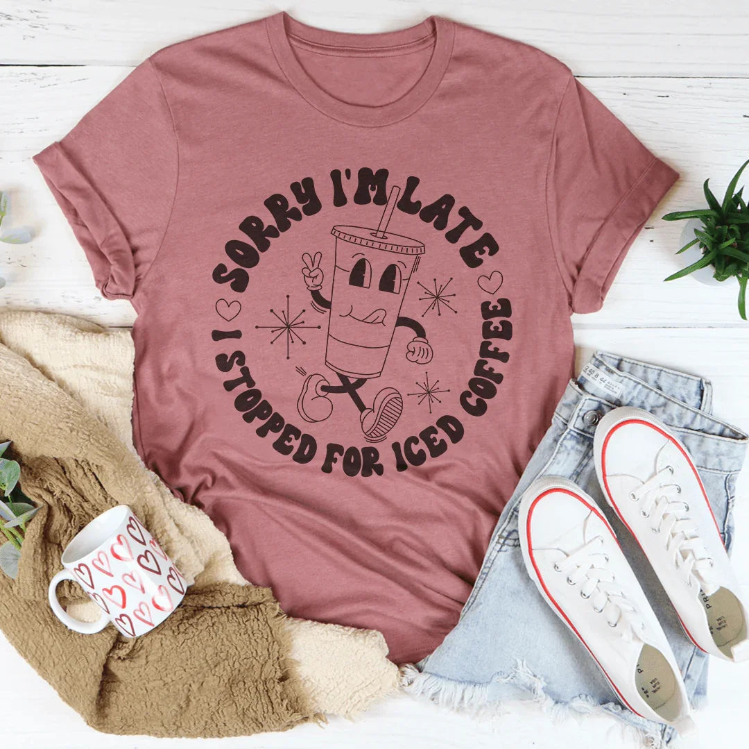 Sorry I'm Late I Stopped For ICED Coffee Tee product image 3