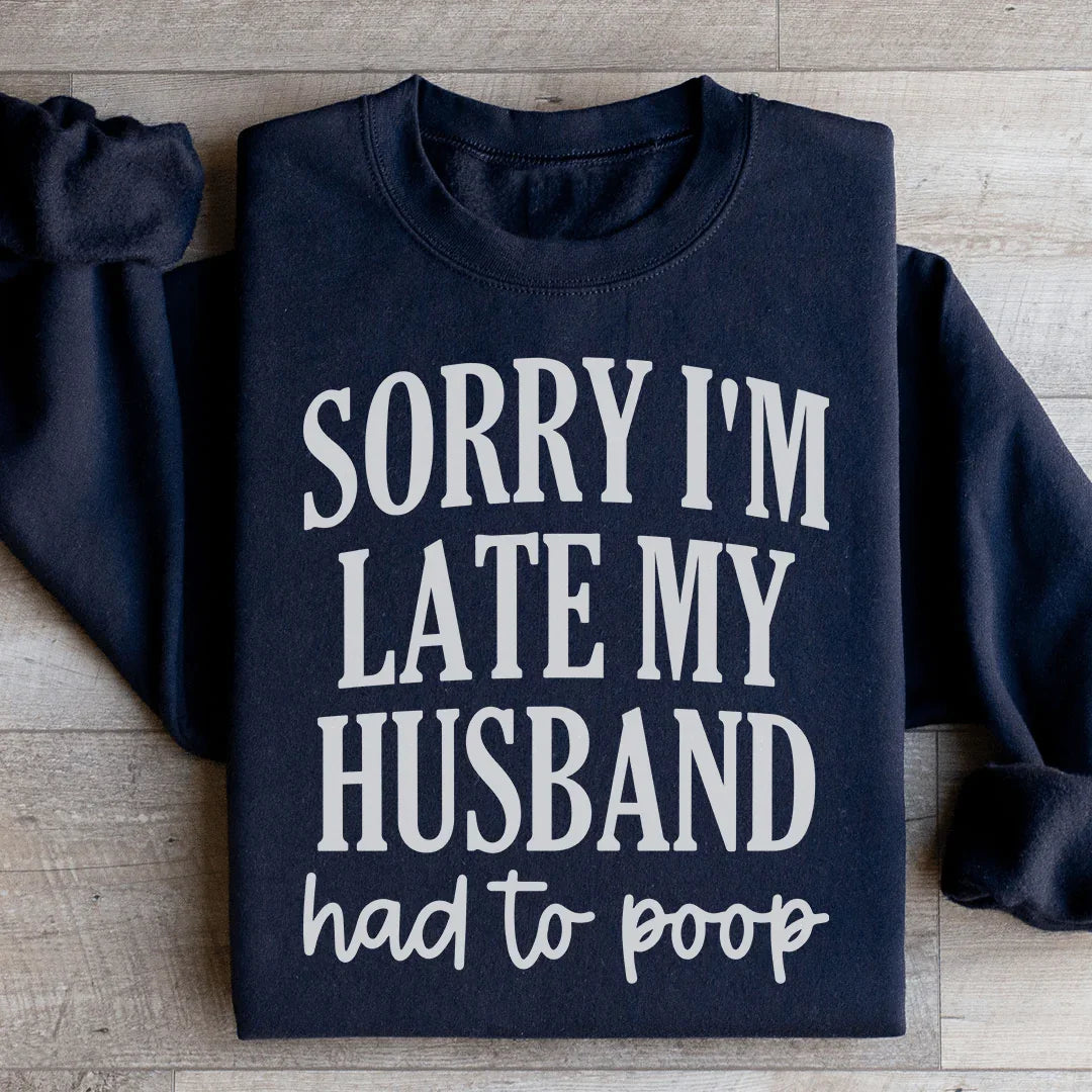 Sorry Im Late My Husband Had To Poop Sweatshirt product image 1