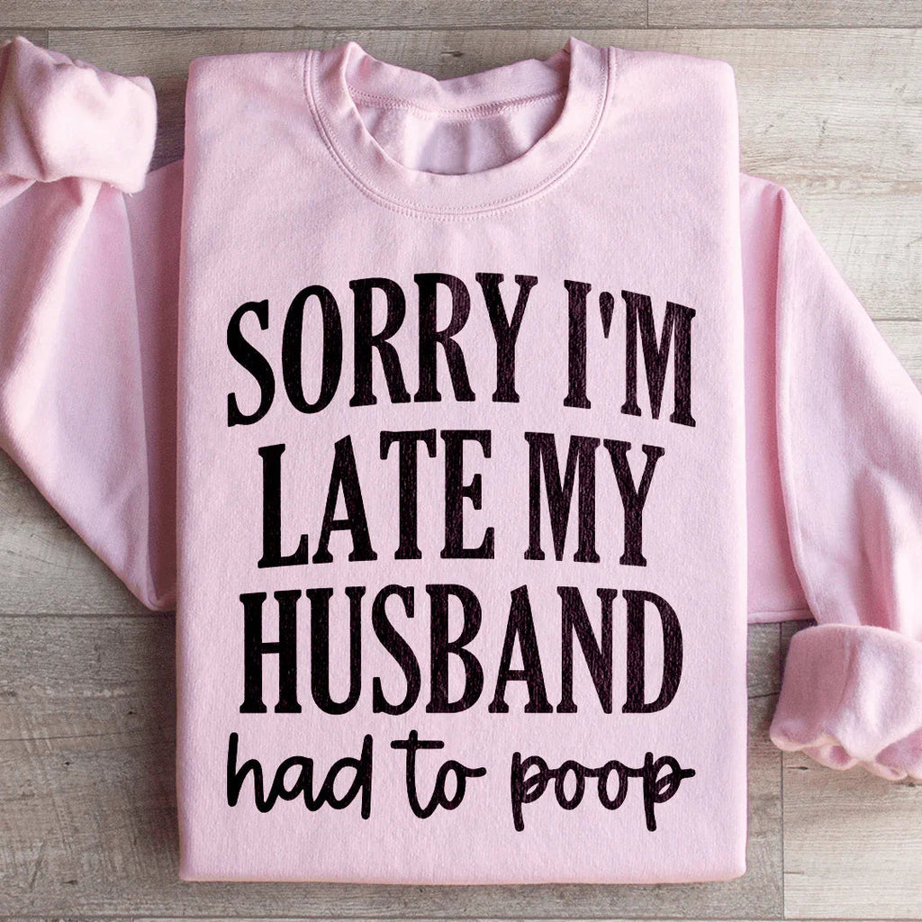Sorry Im Late My Husband Had To Poop Sweatshirt product image 4