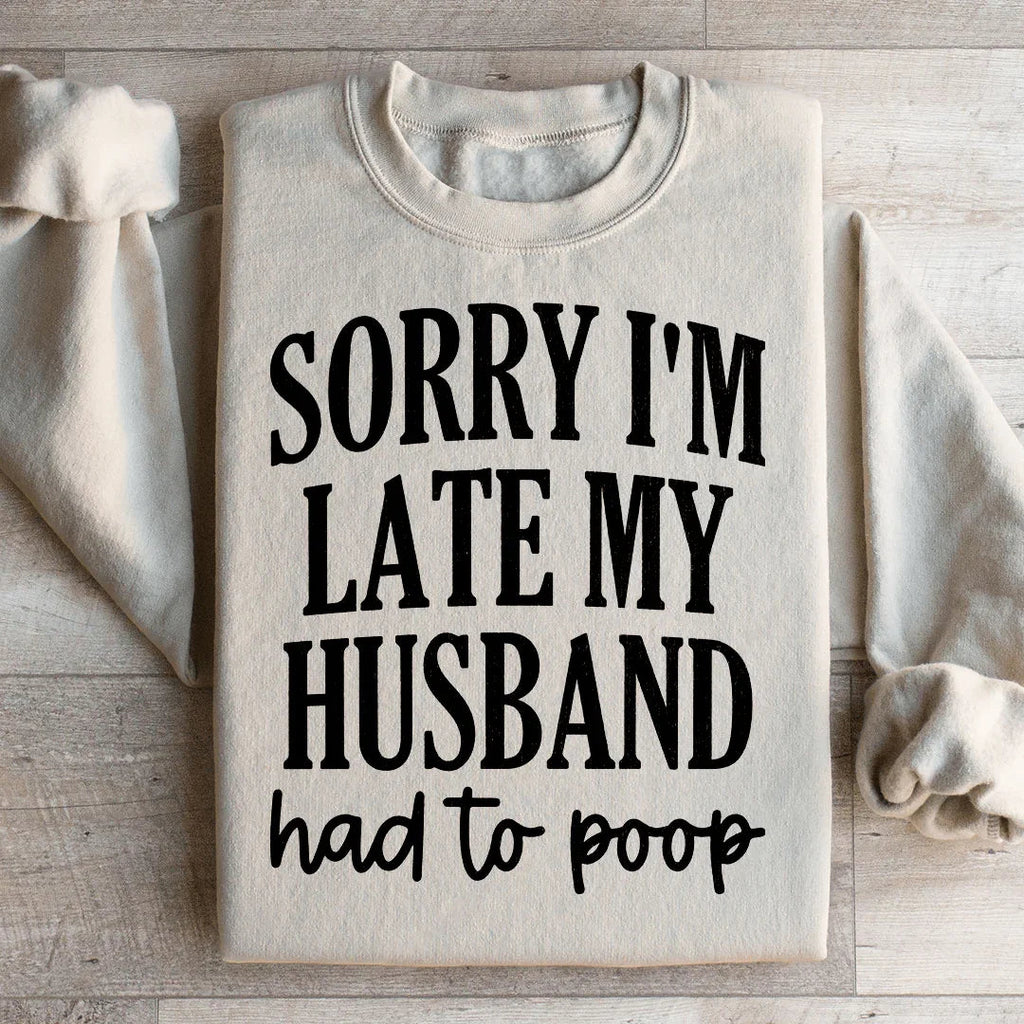 Sorry Im Late My Husband Had To Poop Sweatshirt product image 3